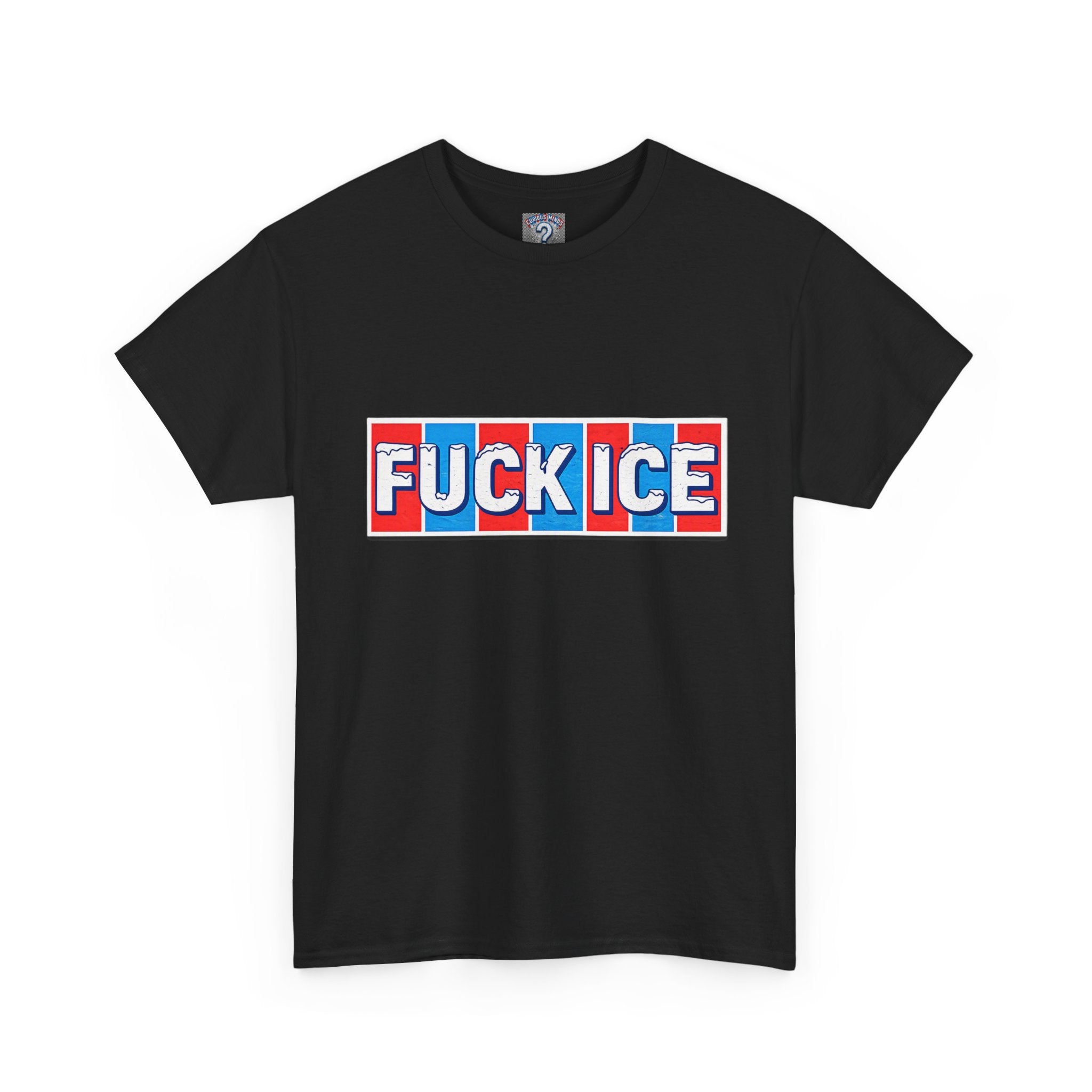 Graphic Tee — “FUCK ICE” Front & “Curious Minds Stay Curious” Back