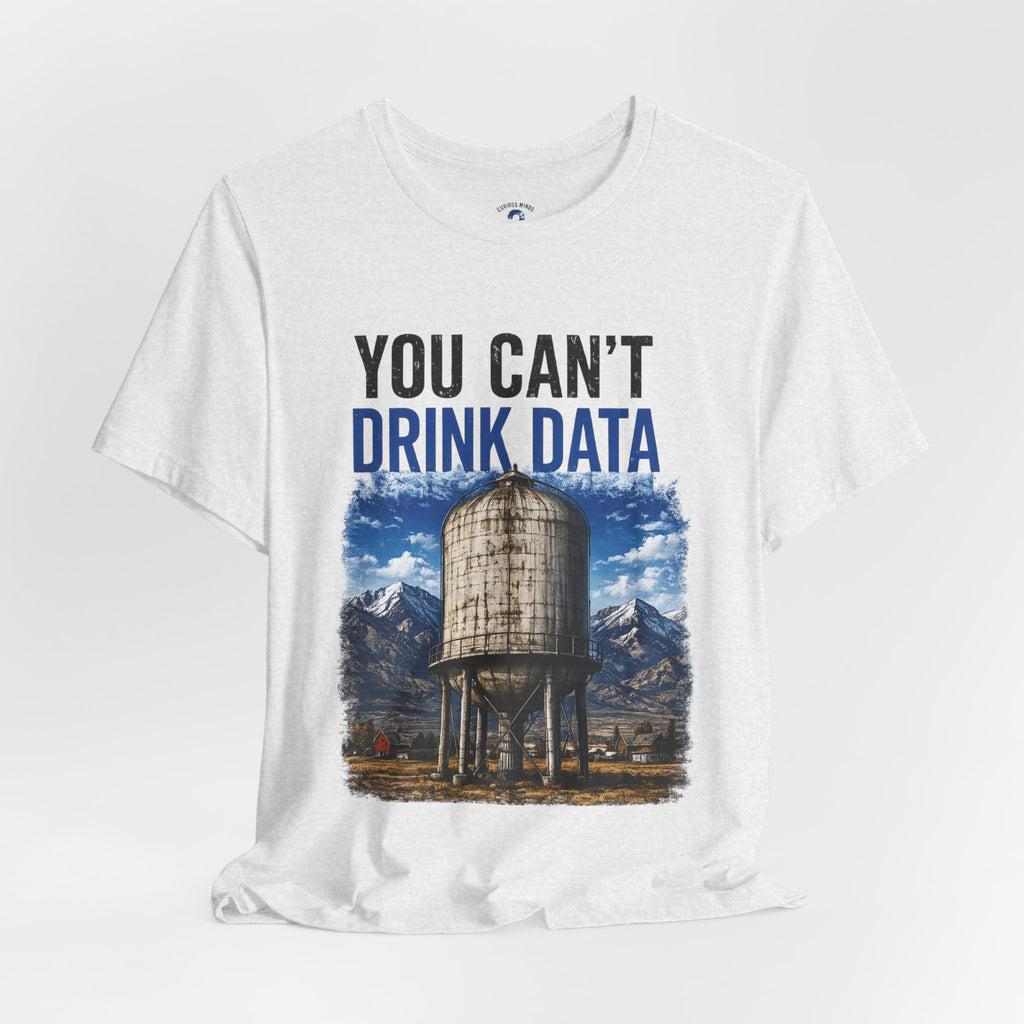 You Can't Drink Data Graphic Tee