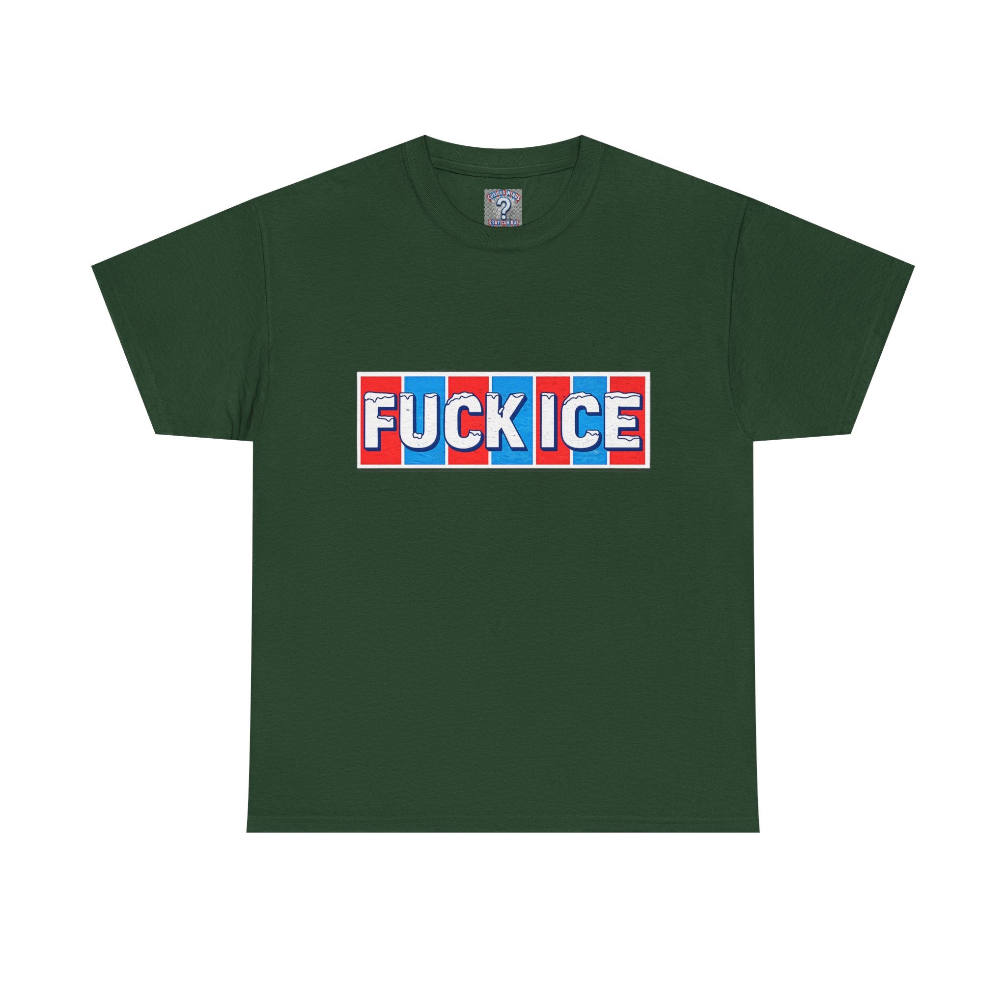 Graphic Tee — “FUCK ICE” Front & “Curious Minds Stay Curious” Back