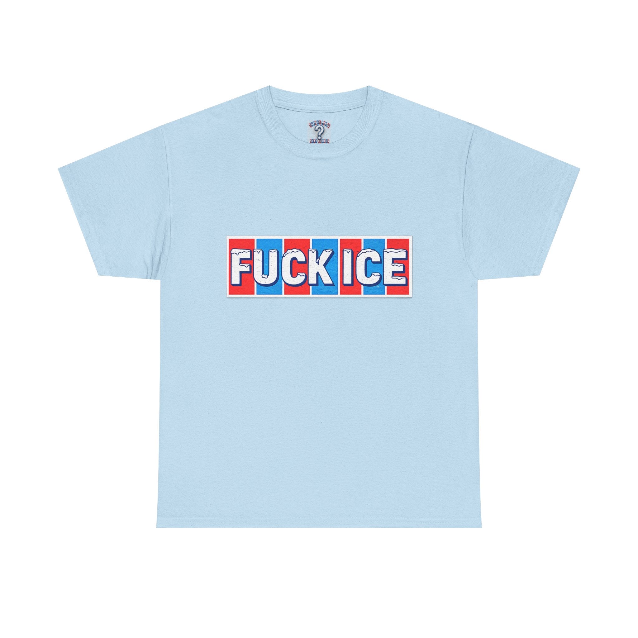 Graphic Tee — “FUCK ICE” Front & “Curious Minds Stay Curious” Back