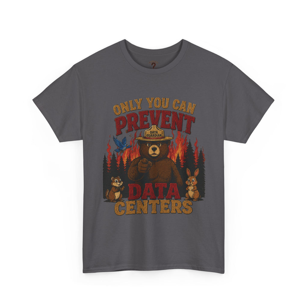 Only You Can Prevent Data Centers T-Shirt — Curious Minds Stay Curious Graphic Tee