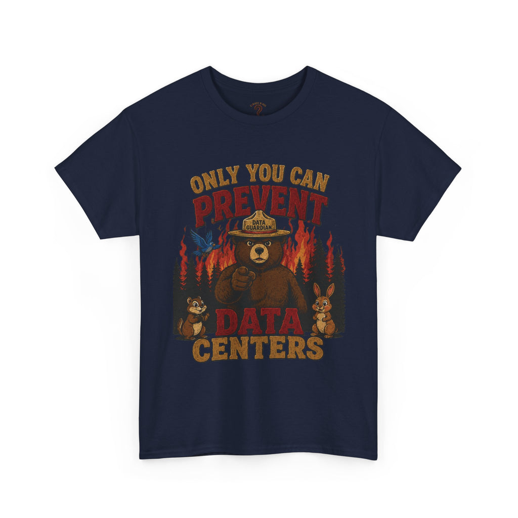 Only You Can Prevent Data Centers T-Shirt — Curious Minds Stay Curious Graphic Tee