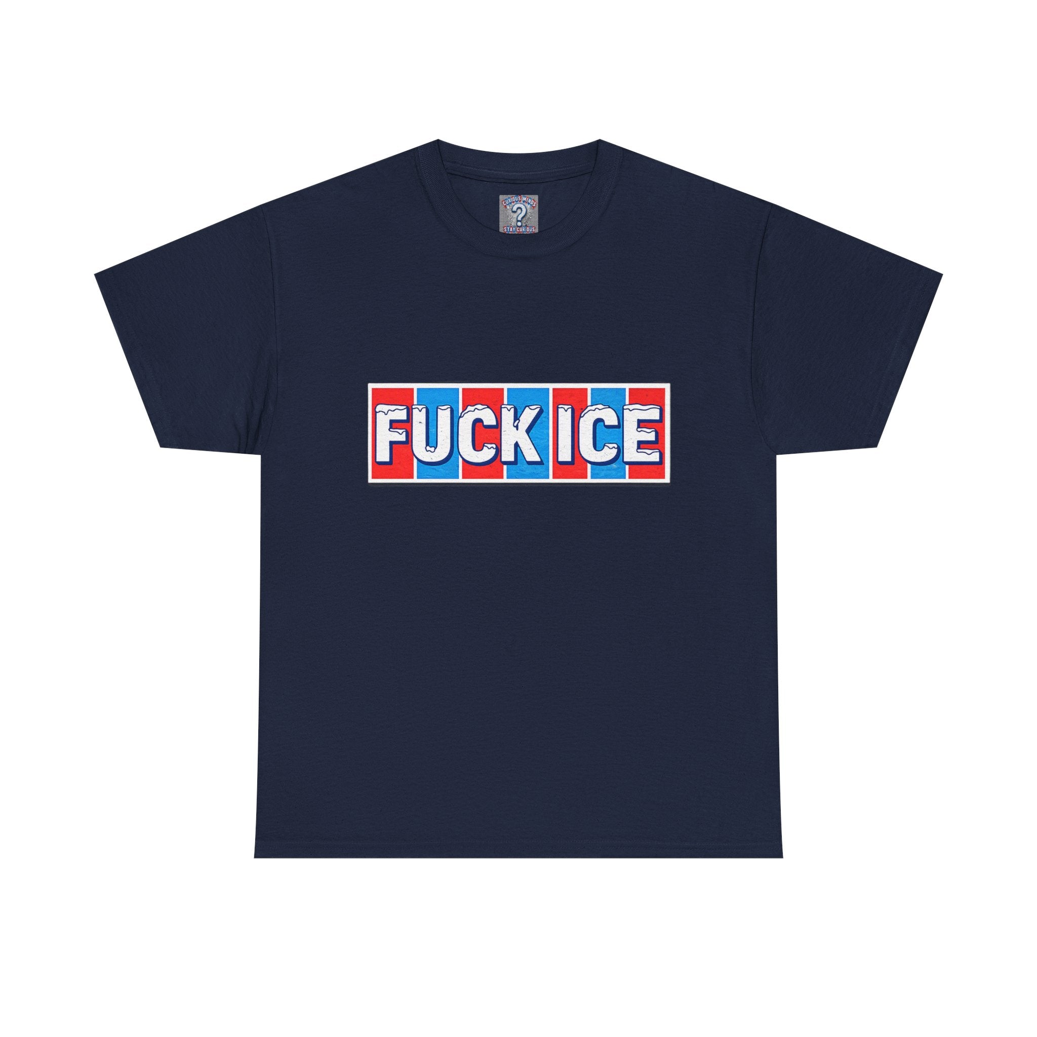 Graphic Tee — “FUCK ICE” Front & “Curious Minds Stay Curious” Back