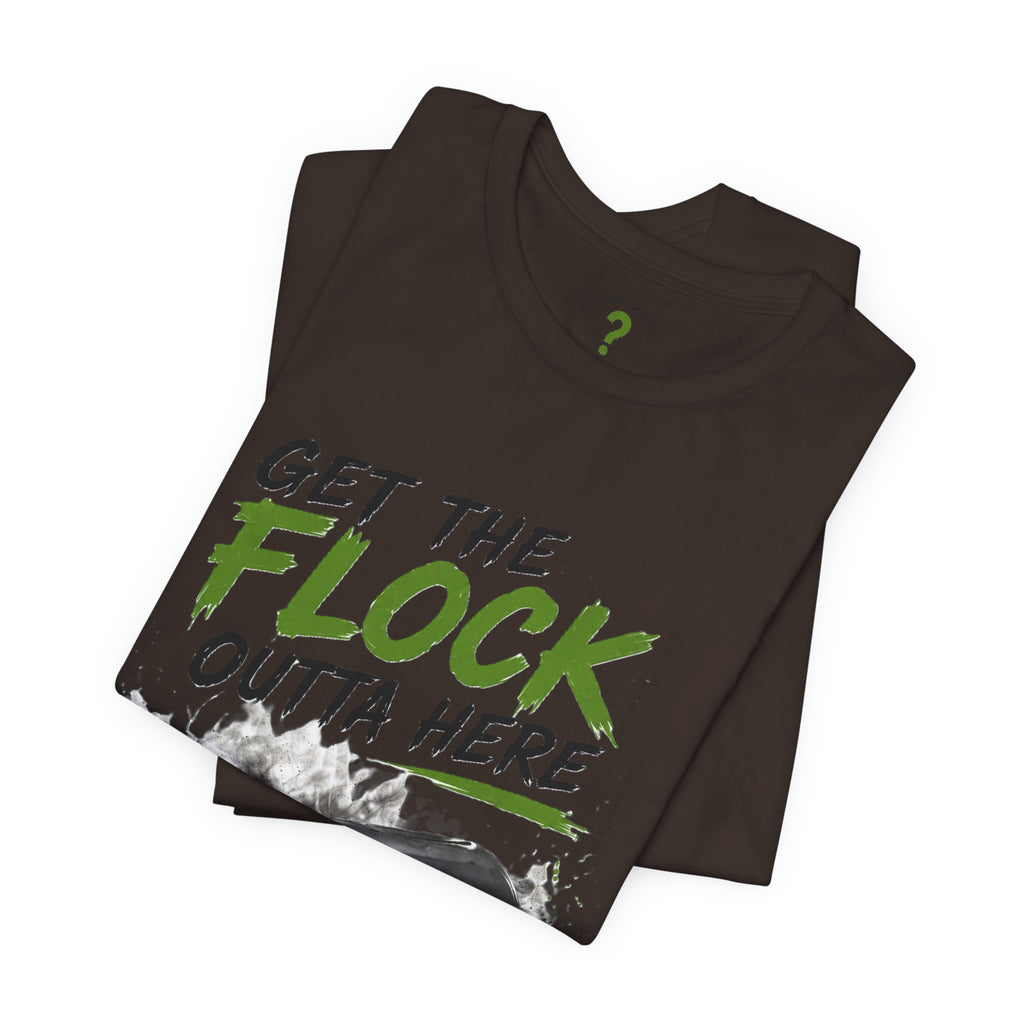 T-Shirt — “Get the Flock Outta Here” Graphic Tee (Curious Minds Back Design)