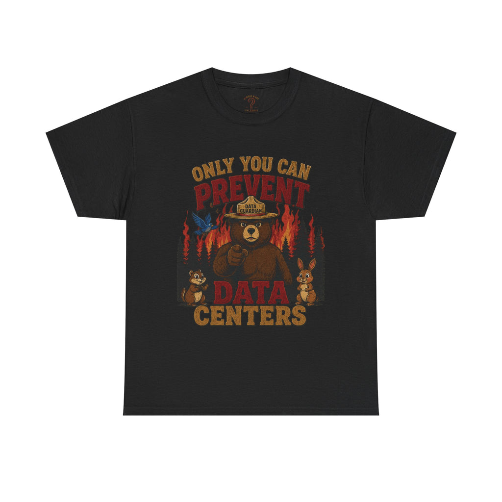 Only You Can Prevent Data Centers T-Shirt — Curious Minds Stay Curious Graphic Tee