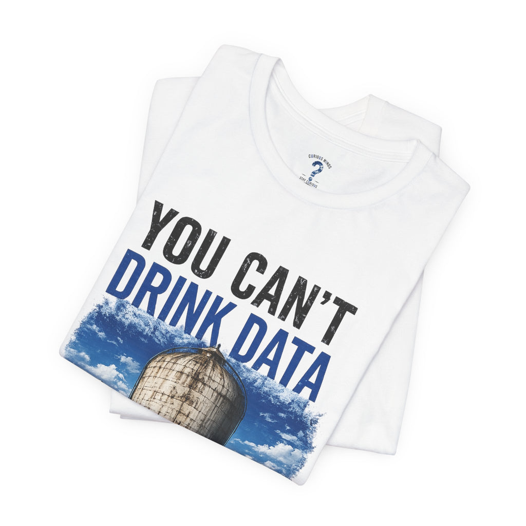 You Can't Drink Data Graphic Tee