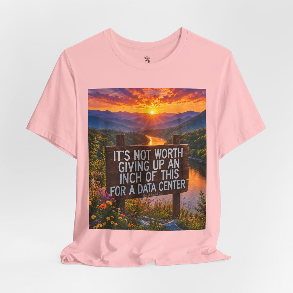 Data Centers Ain't Worth Giving Up Nature Graphic Tee