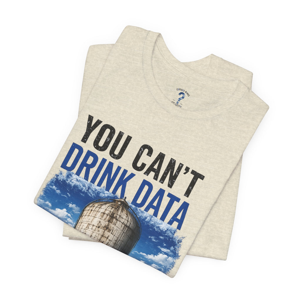 You Can't Drink Data Graphic Tee