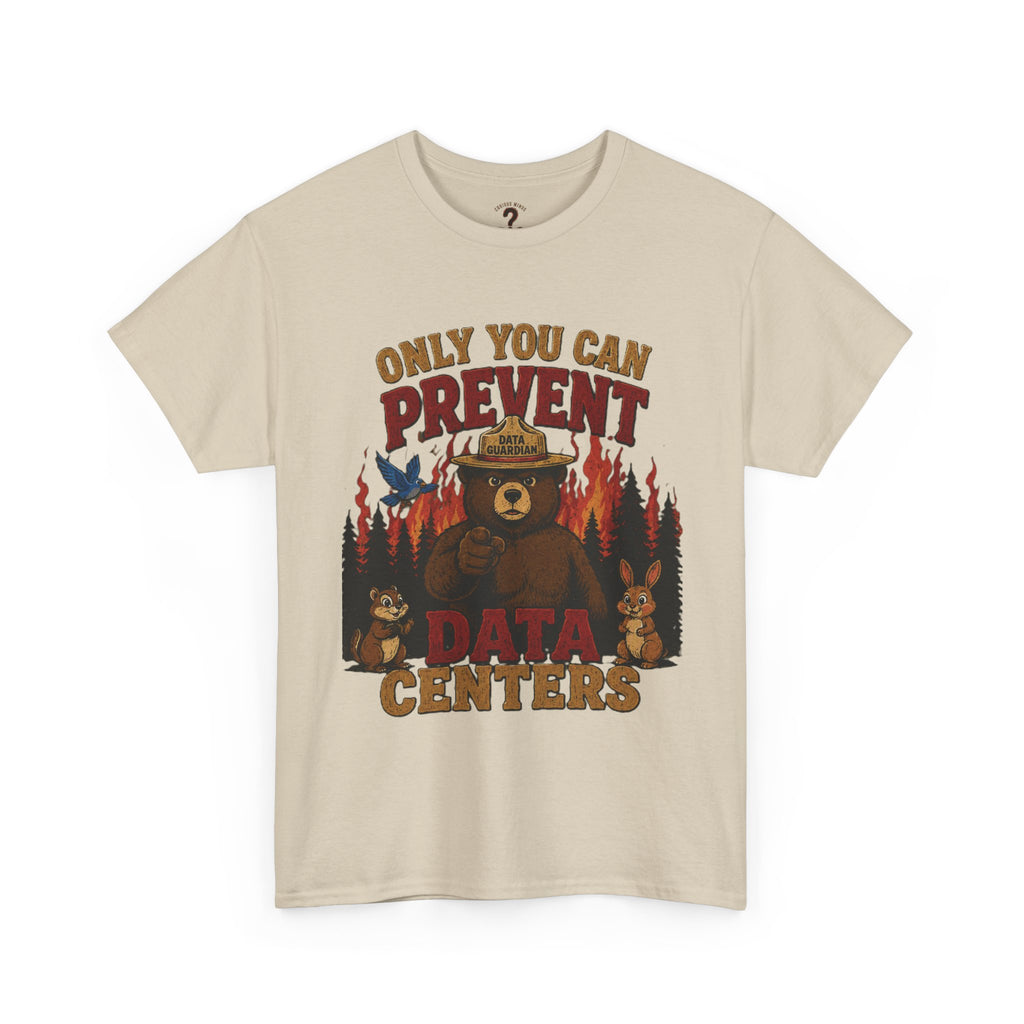 Only You Can Prevent Data Centers T-Shirt — Curious Minds Stay Curious Graphic Tee