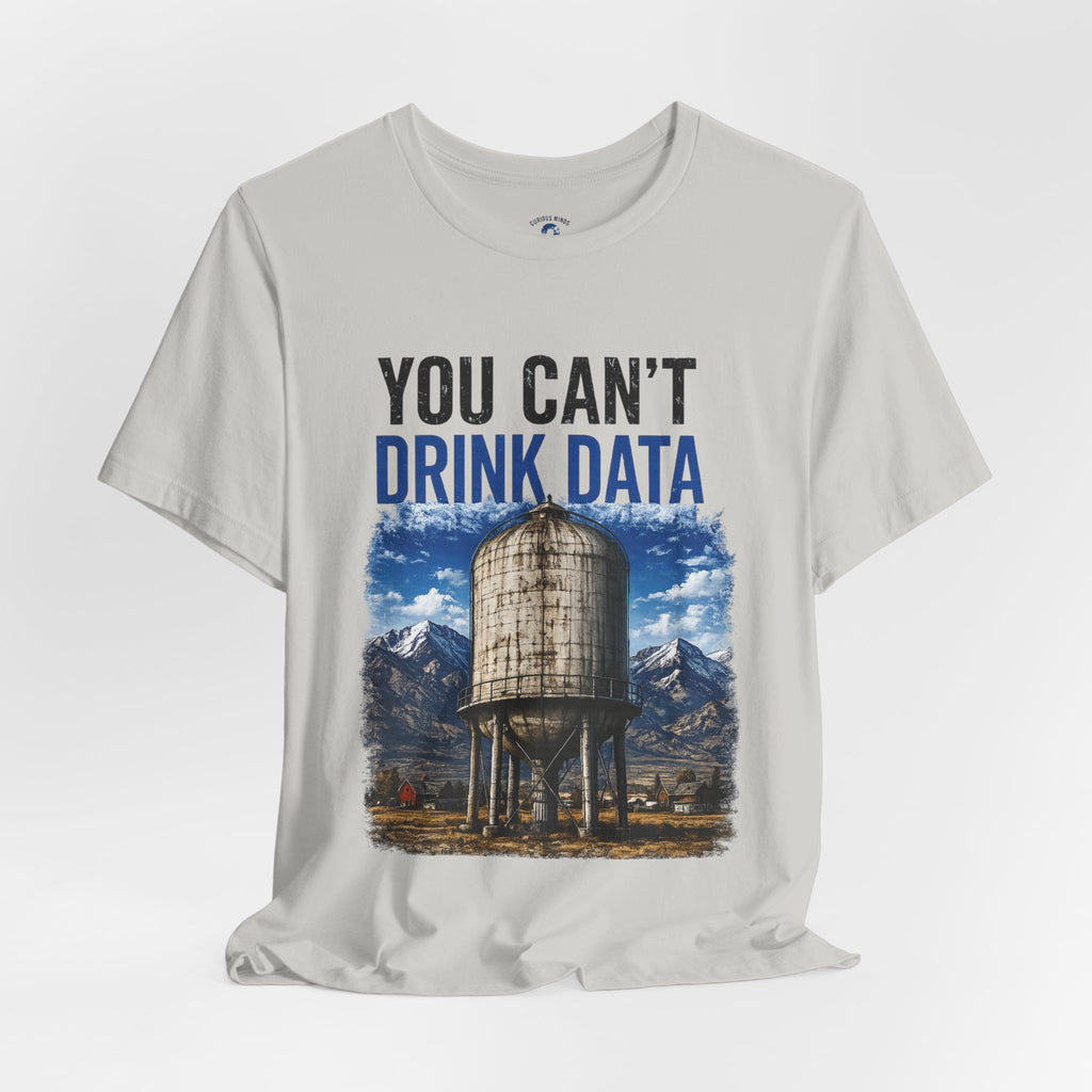 You Can't Drink Data Graphic Tee