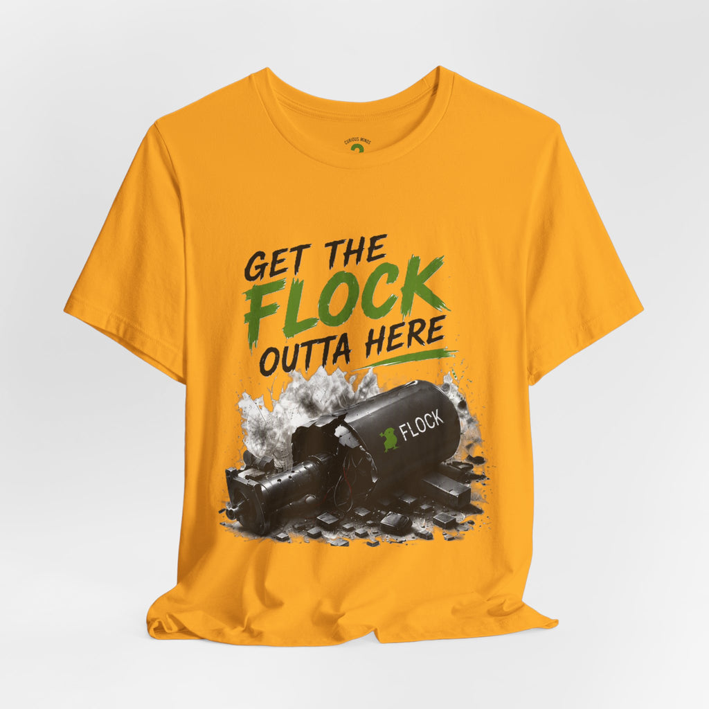 T-Shirt — “Get the Flock Outta Here” Graphic Tee (Curious Minds Back Design)