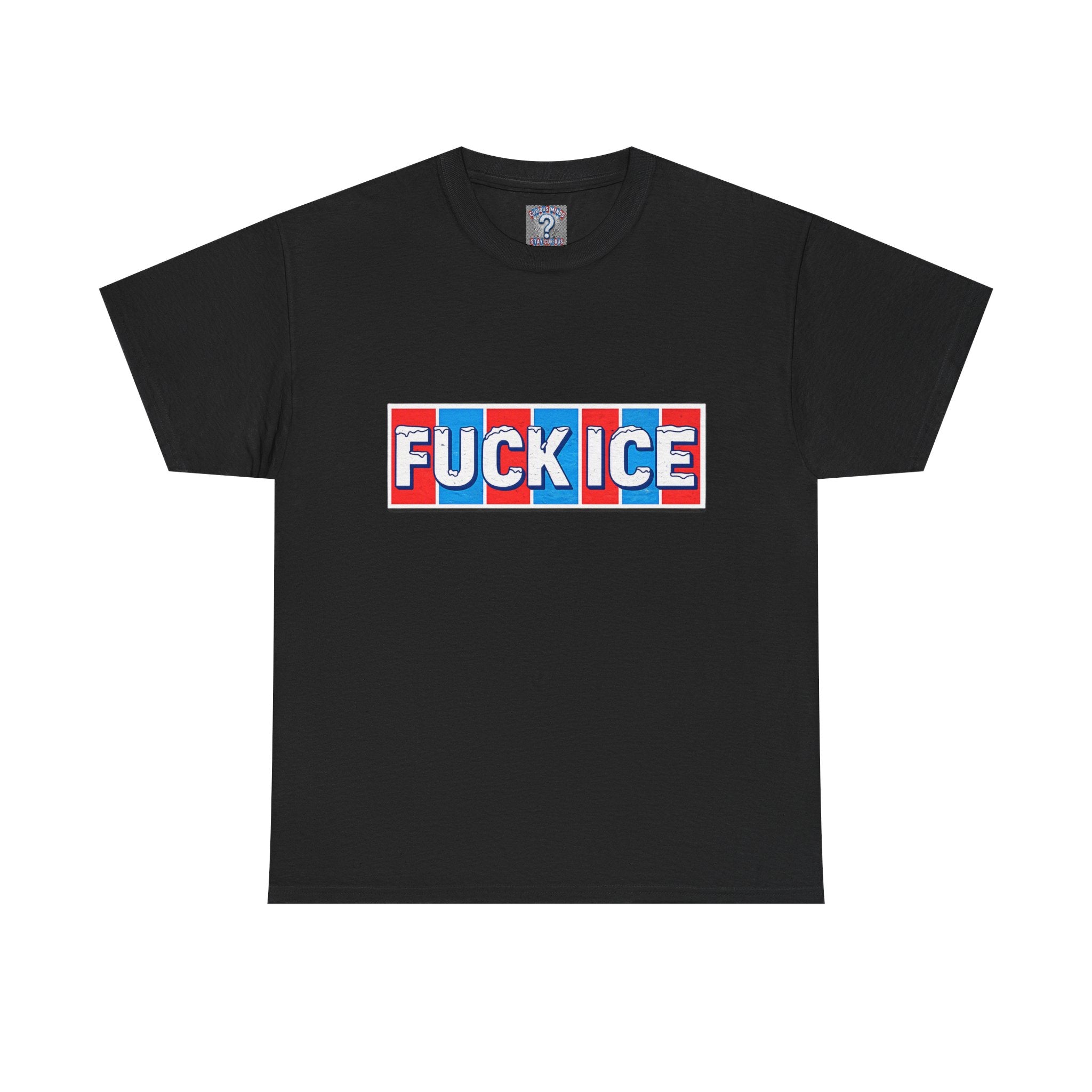 Graphic Tee — “FUCK ICE” Front & “Curious Minds Stay Curious” Back