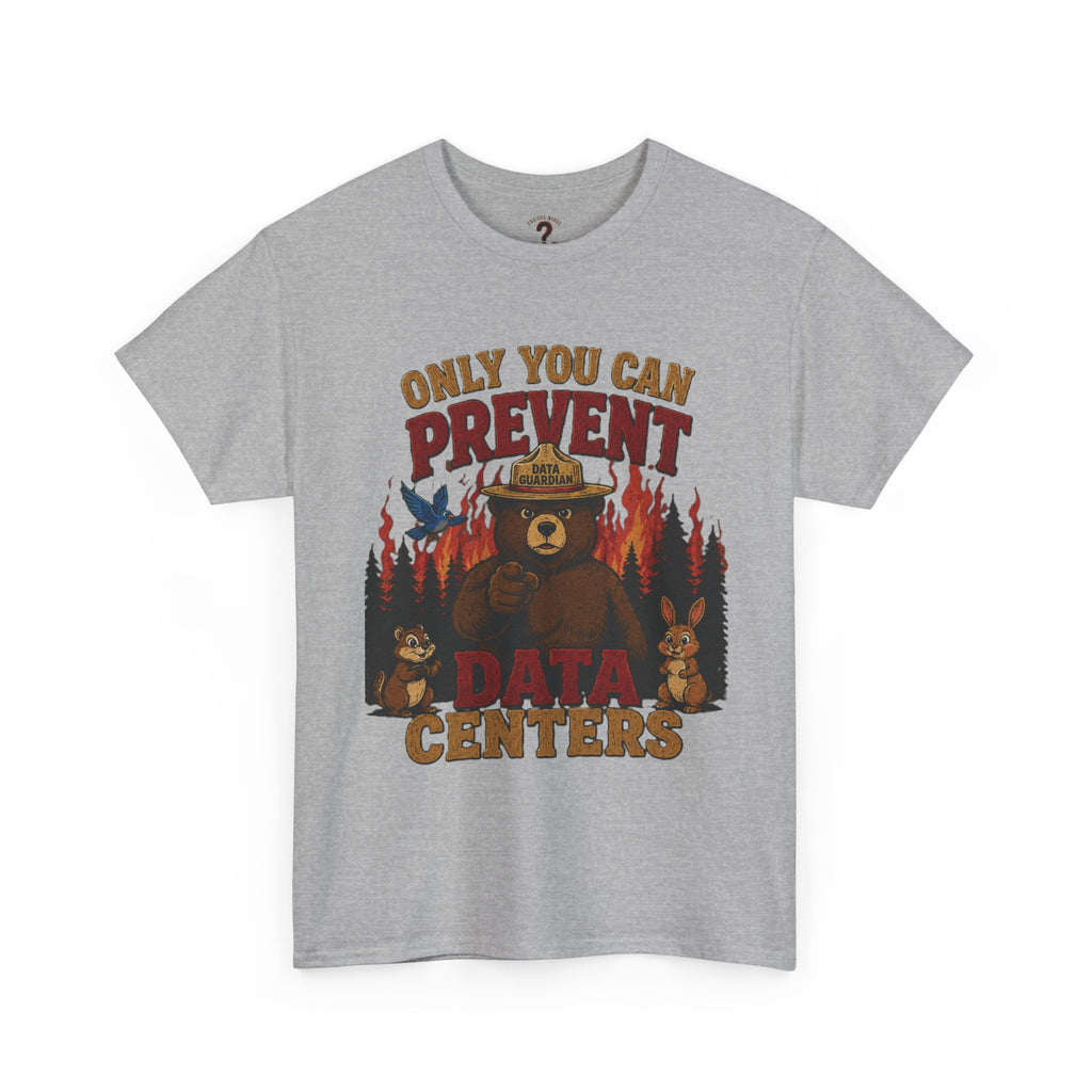 Only You Can Prevent Data Centers T-Shirt — Curious Minds Stay Curious Graphic Tee