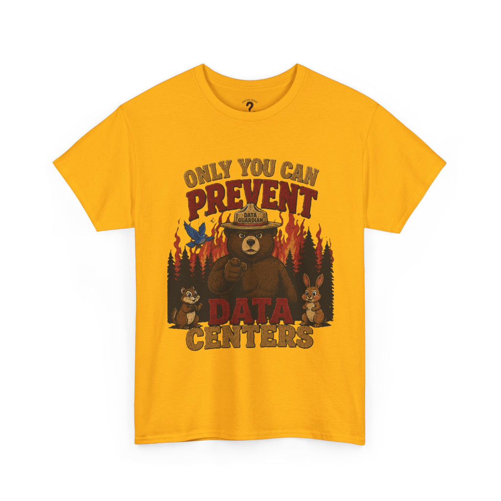 Only You Can Prevent Data Centers T-Shirt — Curious Minds Stay Curious Graphic Tee