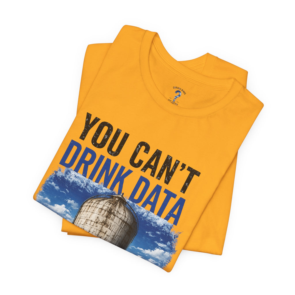 You Can't Drink Data Graphic Tee
