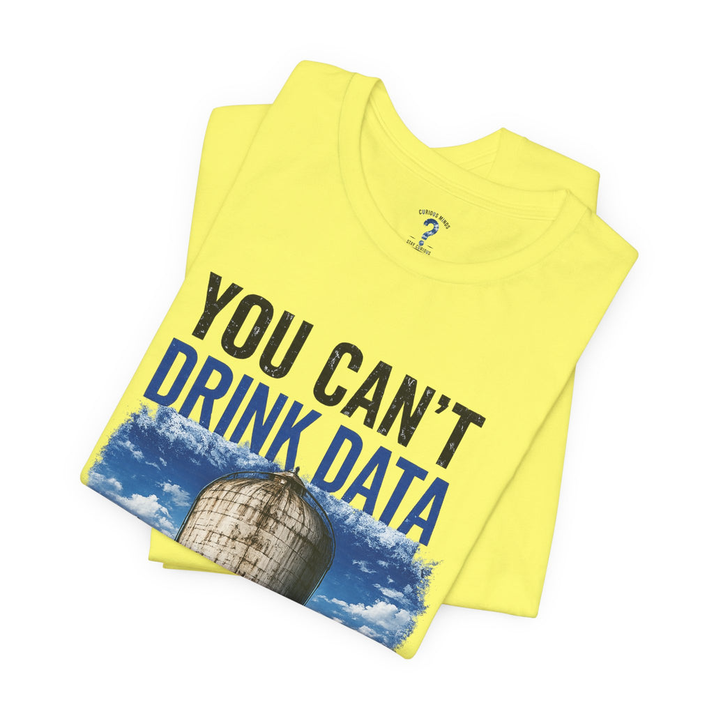 You Can't Drink Data Graphic Tee