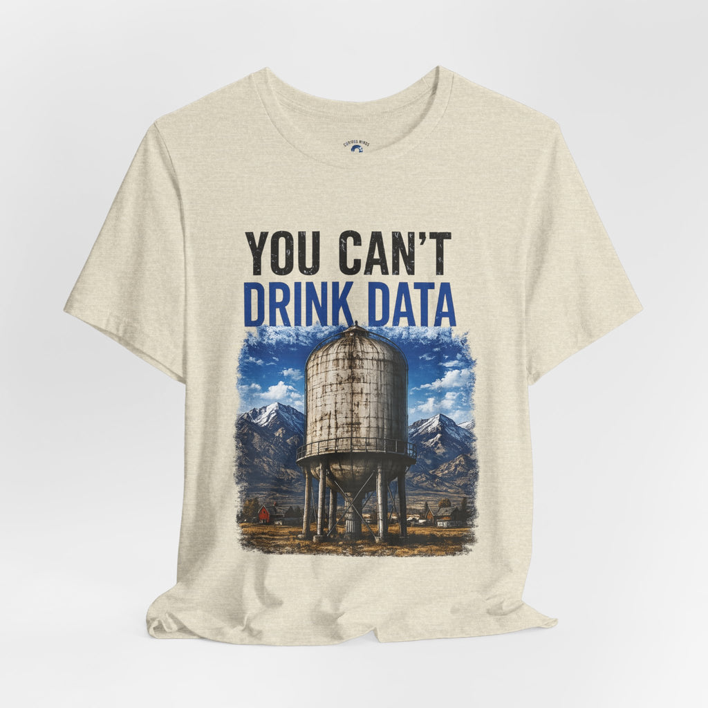 You Can't Drink Data Graphic Tee