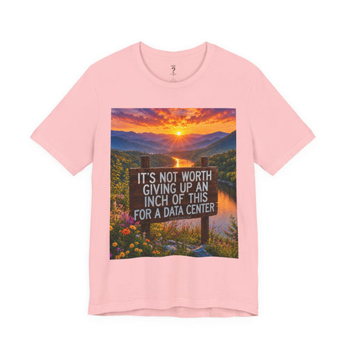 Data Centers Ain't Worth Giving Up Nature Graphic Tee