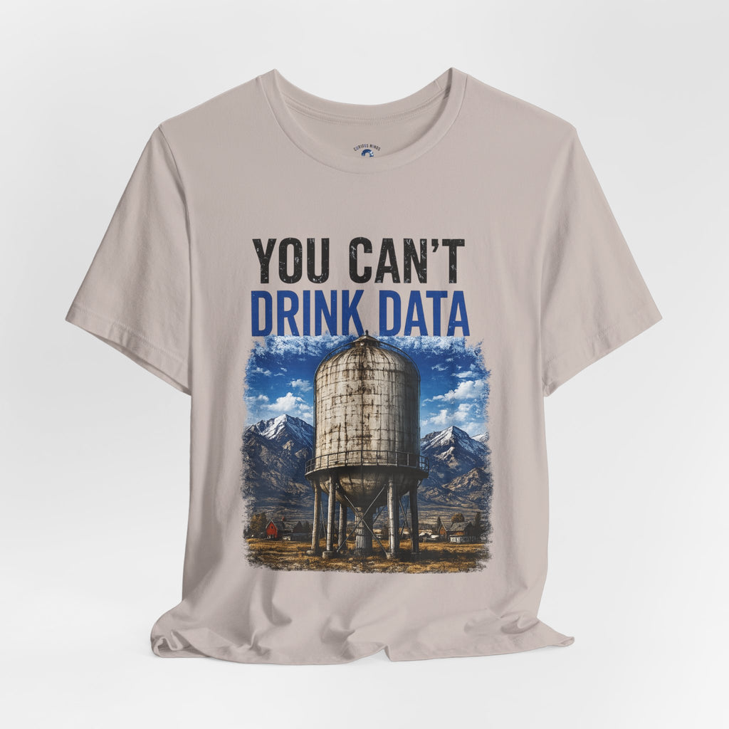 You Can't Drink Data Graphic Tee