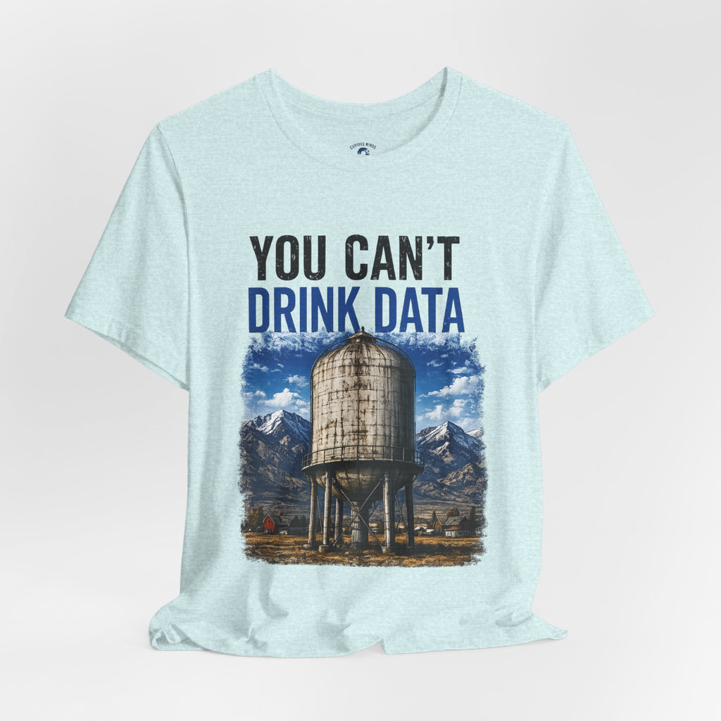 You Can't Drink Data Graphic Tee