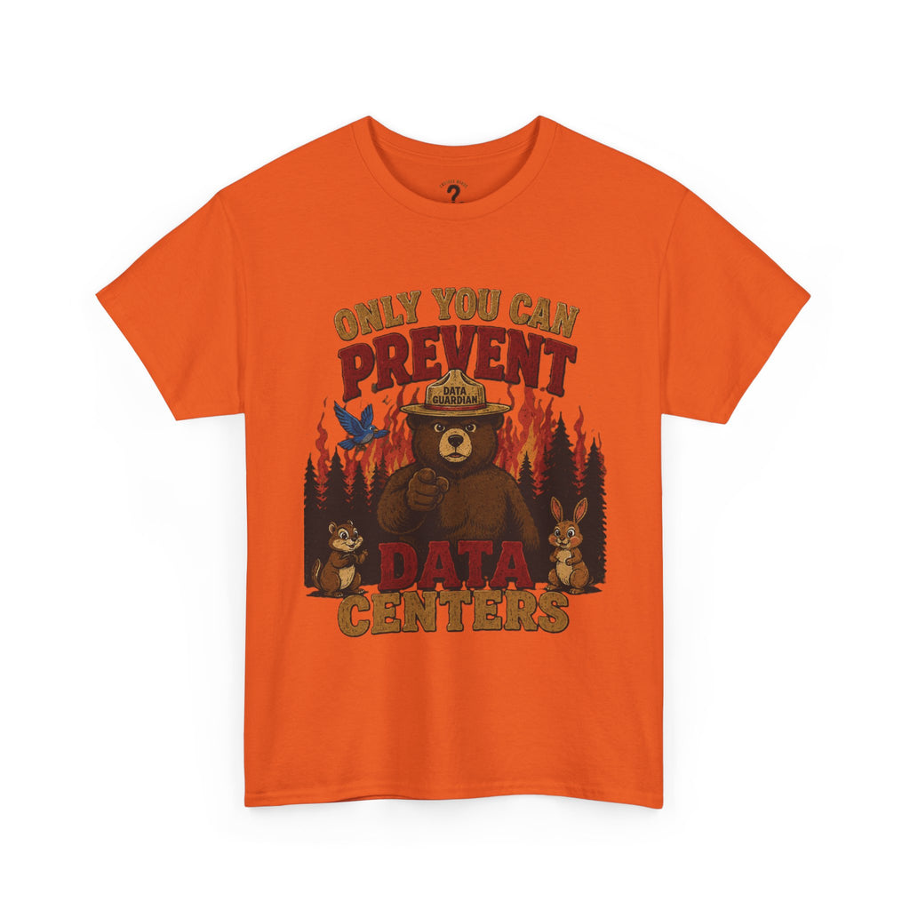 Only You Can Prevent Data Centers T-Shirt — Curious Minds Stay Curious Graphic Tee