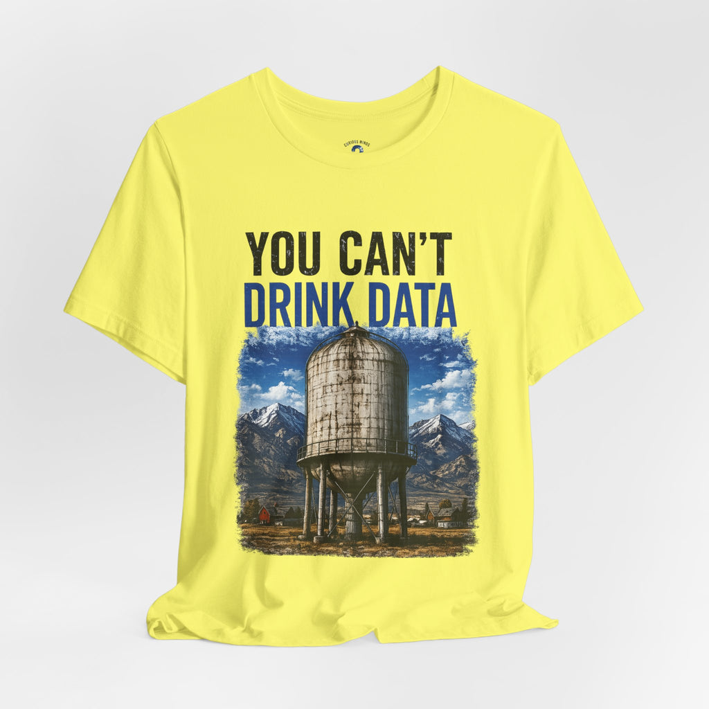 You Can't Drink Data Graphic Tee