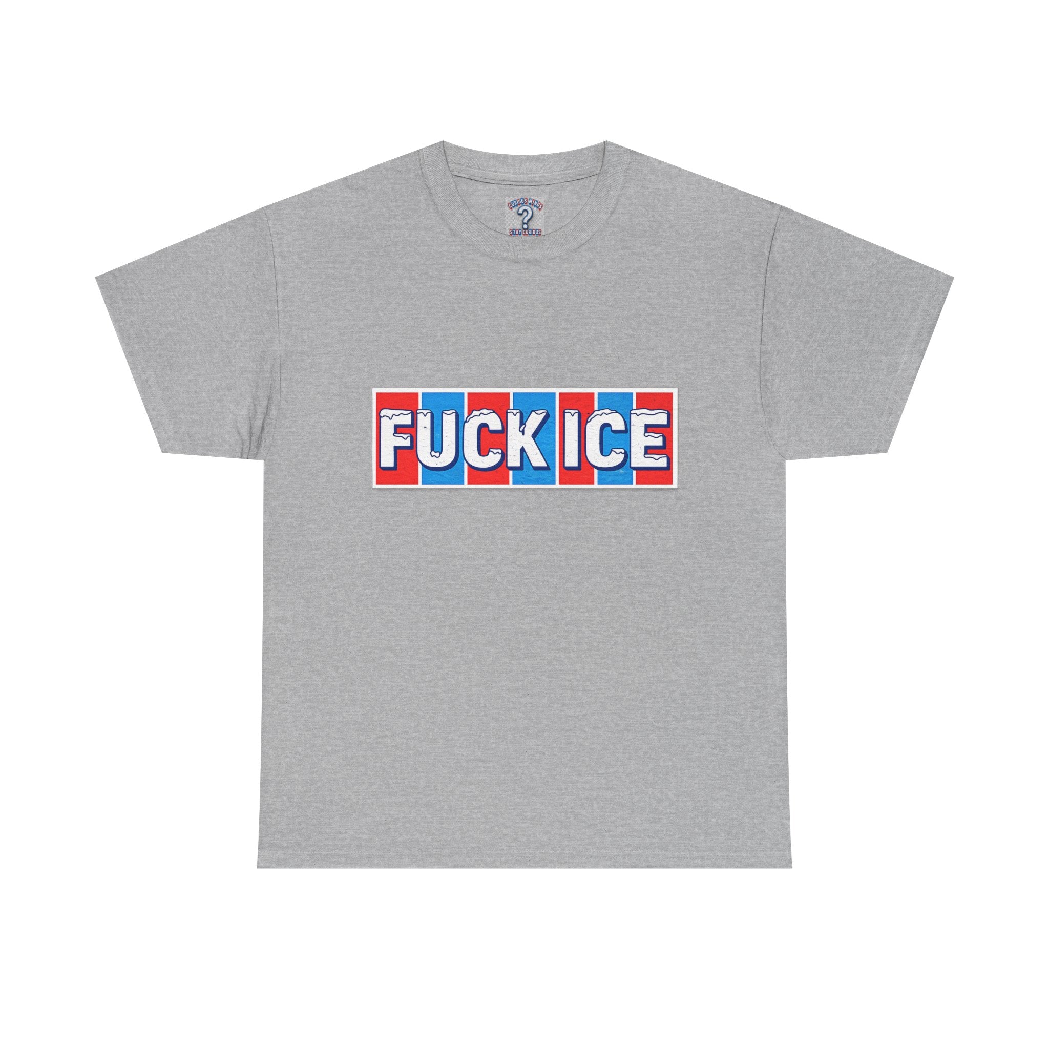 Graphic Tee — “FUCK ICE” Front & “Curious Minds Stay Curious” Back