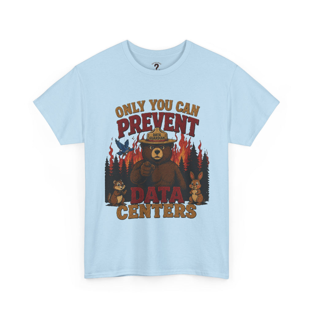 Only You Can Prevent Data Centers T-Shirt — Curious Minds Stay Curious Graphic Tee