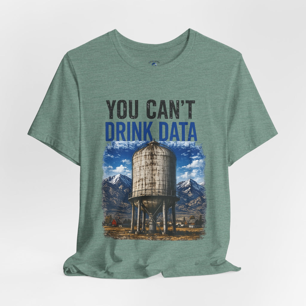 You Can't Drink Data Graphic Tee