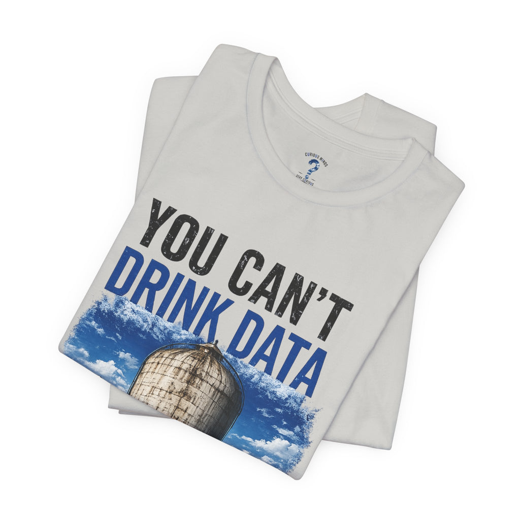 You Can't Drink Data Graphic Tee