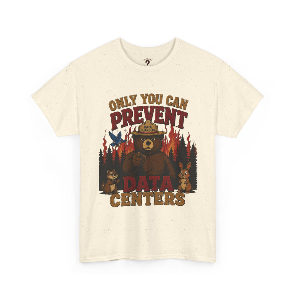 Only You Can Prevent Data Centers T-Shirt — Curious Minds Stay Curious Graphic Tee