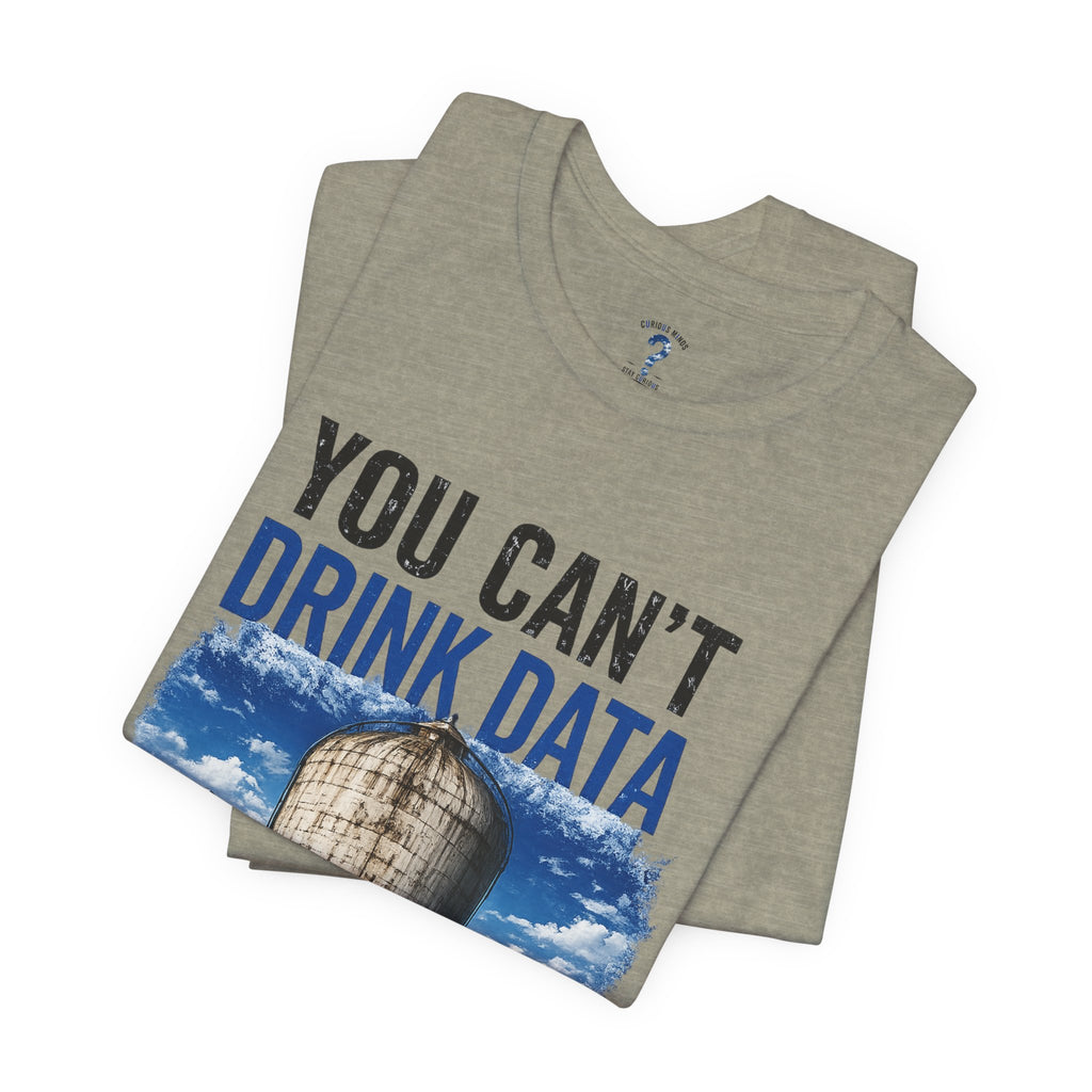 You Can't Drink Data Graphic Tee