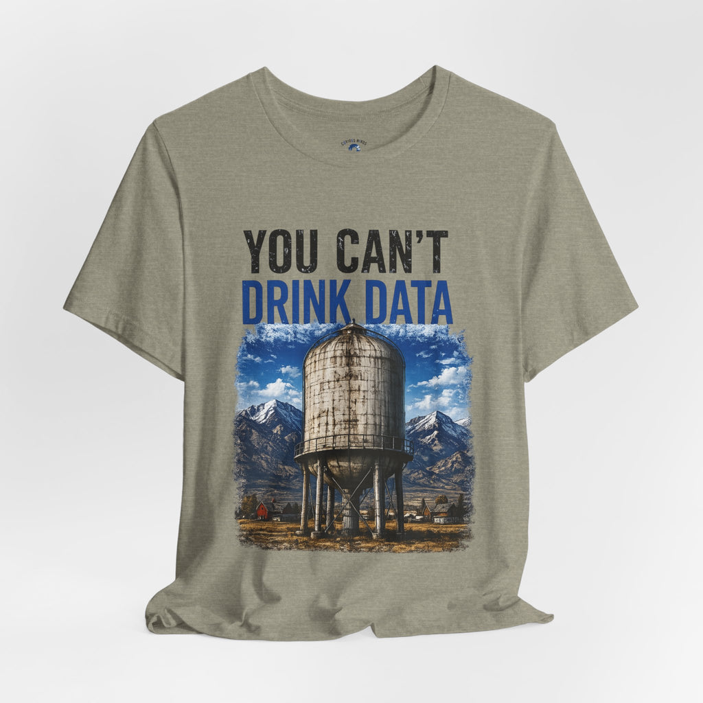 You Can't Drink Data Graphic Tee