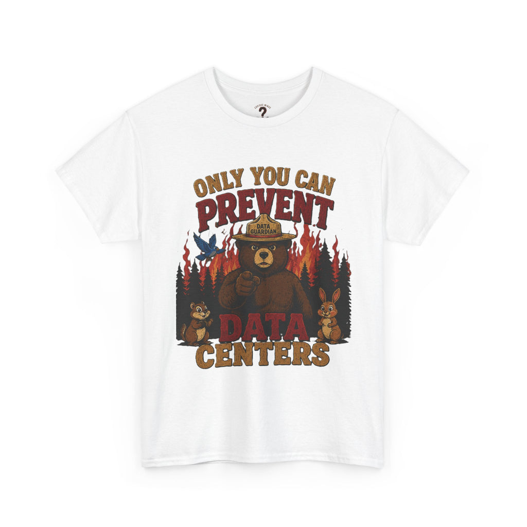 Only You Can Prevent Data Centers T-Shirt — Curious Minds Stay Curious Graphic Tee