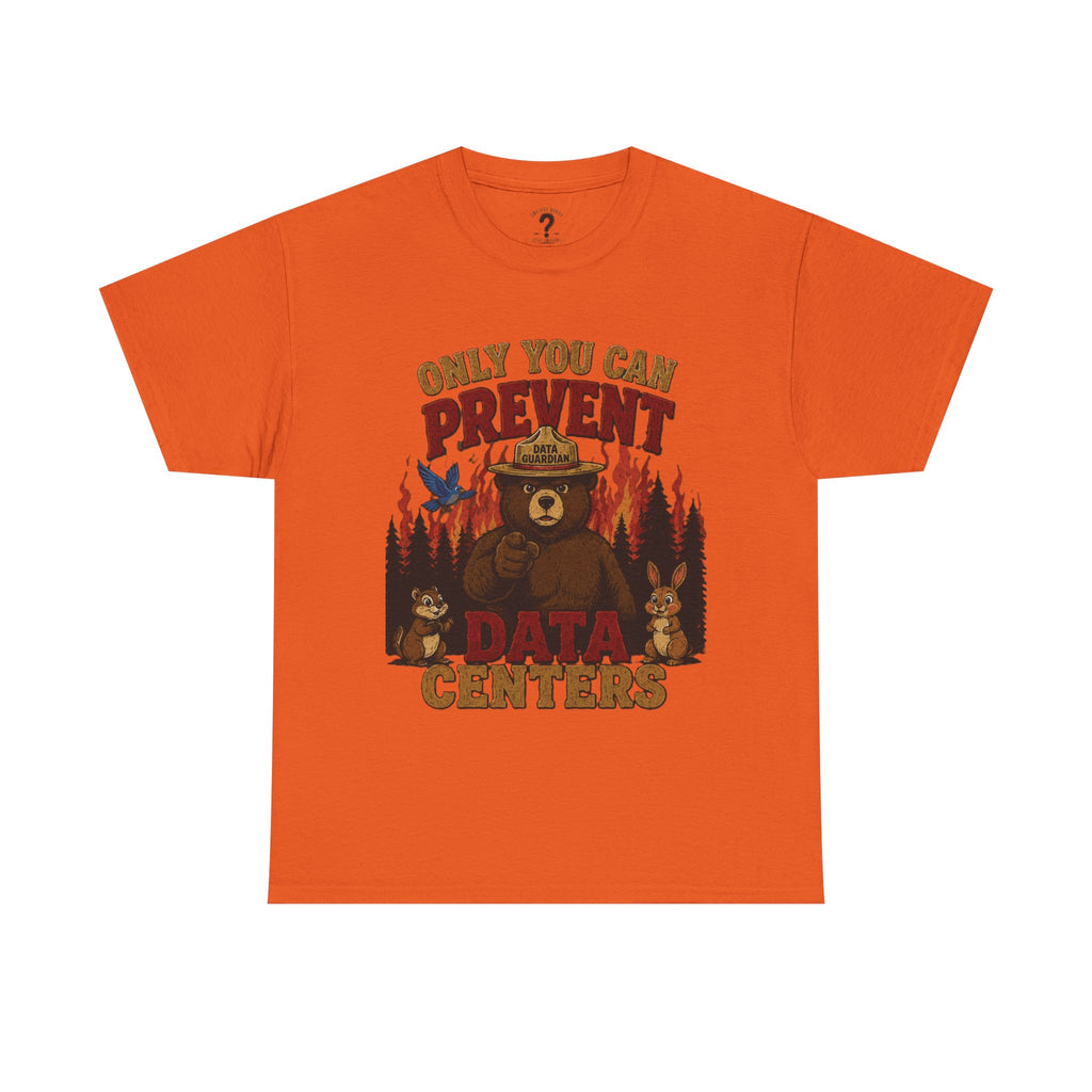 Only You Can Prevent Data Centers T-Shirt — Curious Minds Stay Curious Graphic Tee