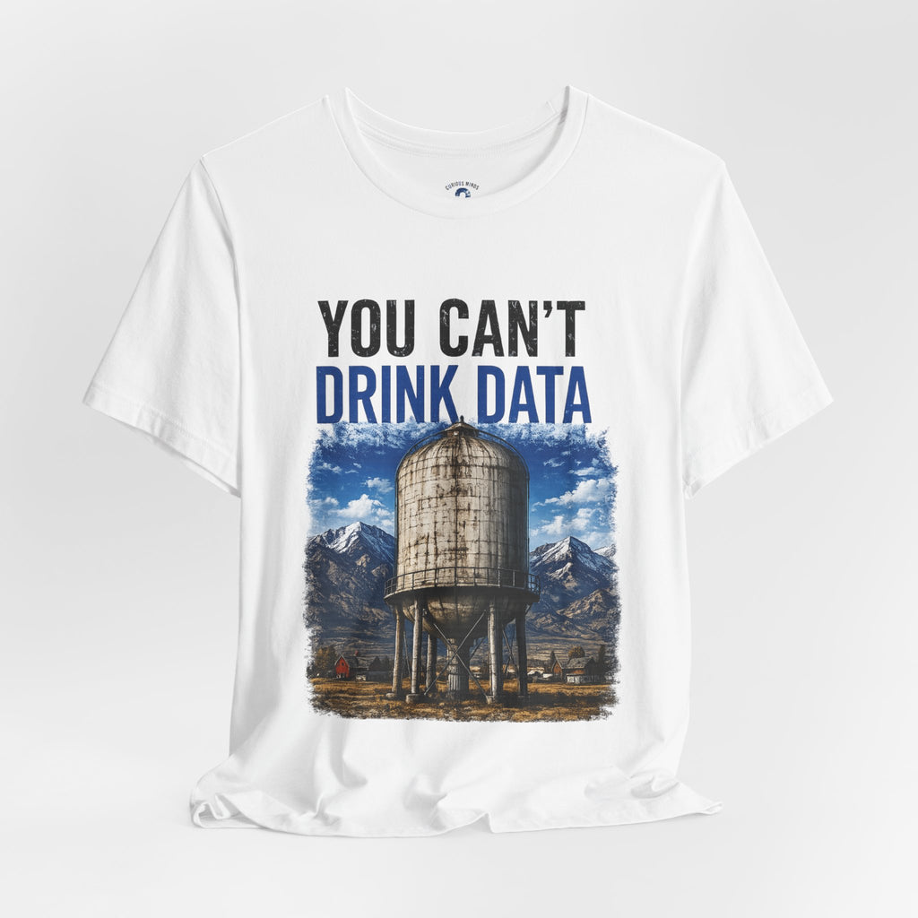 You Can't Drink Data Graphic Tee